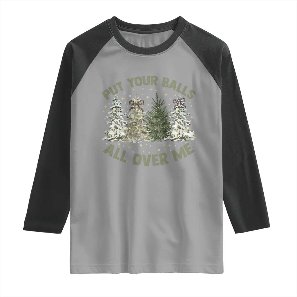 Funny Christmas Adult Humor Raglan Shirt Put Your Balls All Over Me Xmas Dirty Joke - Wonder Print Shop