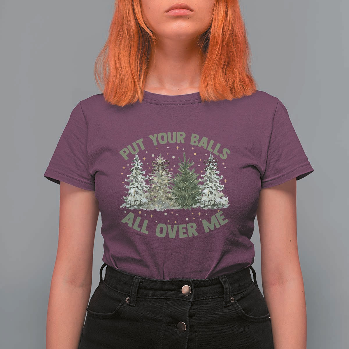 Funny Christmas Adult Humor T Shirt For Women Put Your Balls All Over Me Xmas Dirty Joke - Wonder Print Shop