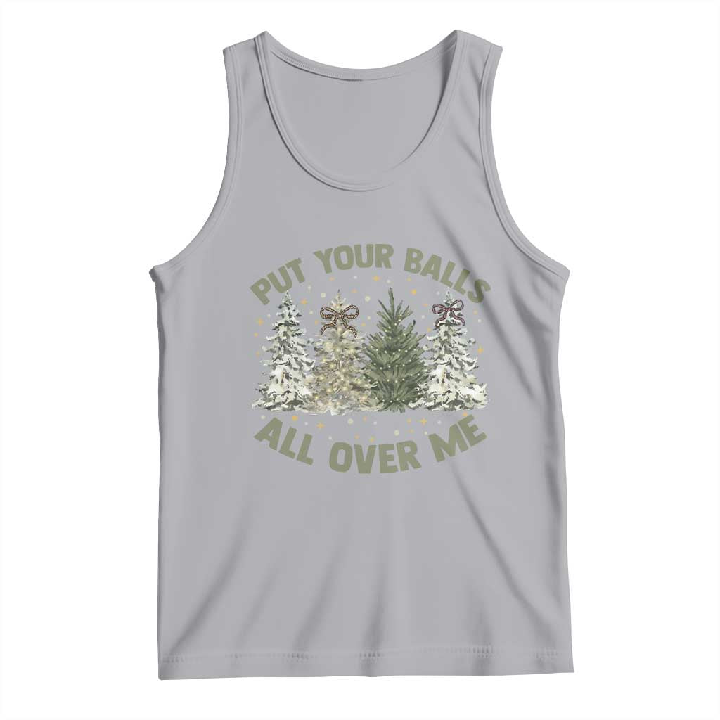 Funny Christmas Adult Humor Tank Top Put Your Balls All Over Me Xmas Dirty Joke - Wonder Print Shop