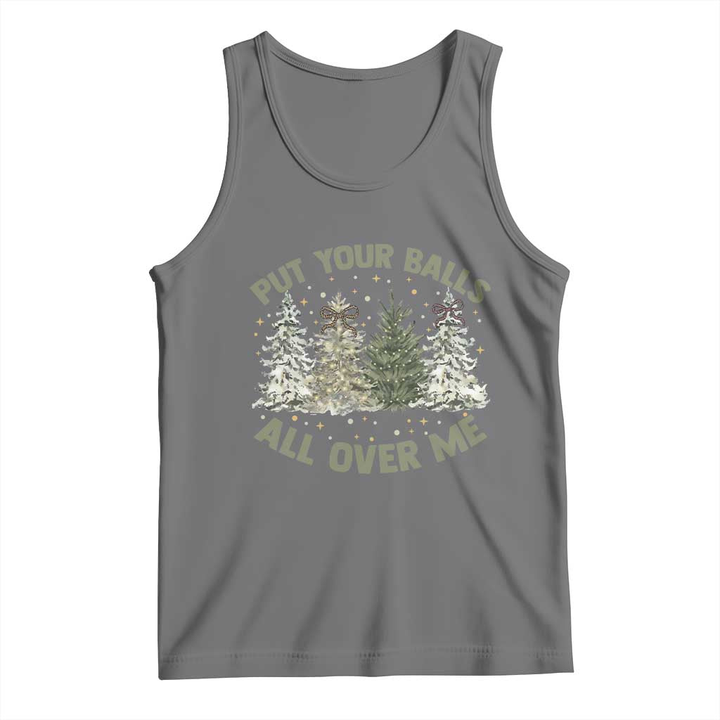 Funny Christmas Adult Humor Tank Top Put Your Balls All Over Me Xmas Dirty Joke - Wonder Print Shop