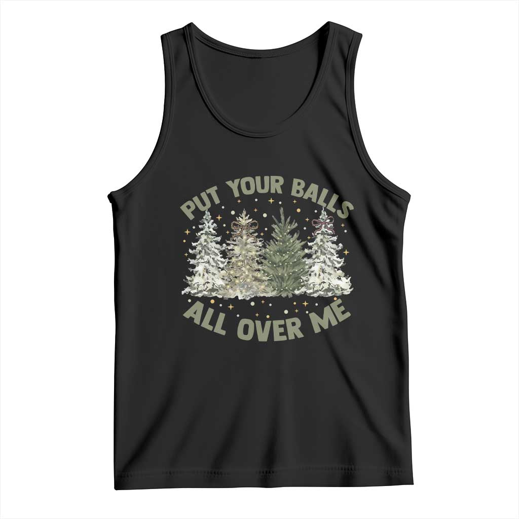 Funny Christmas Adult Humor Tank Top Put Your Balls All Over Me Xmas Dirty Joke - Wonder Print Shop