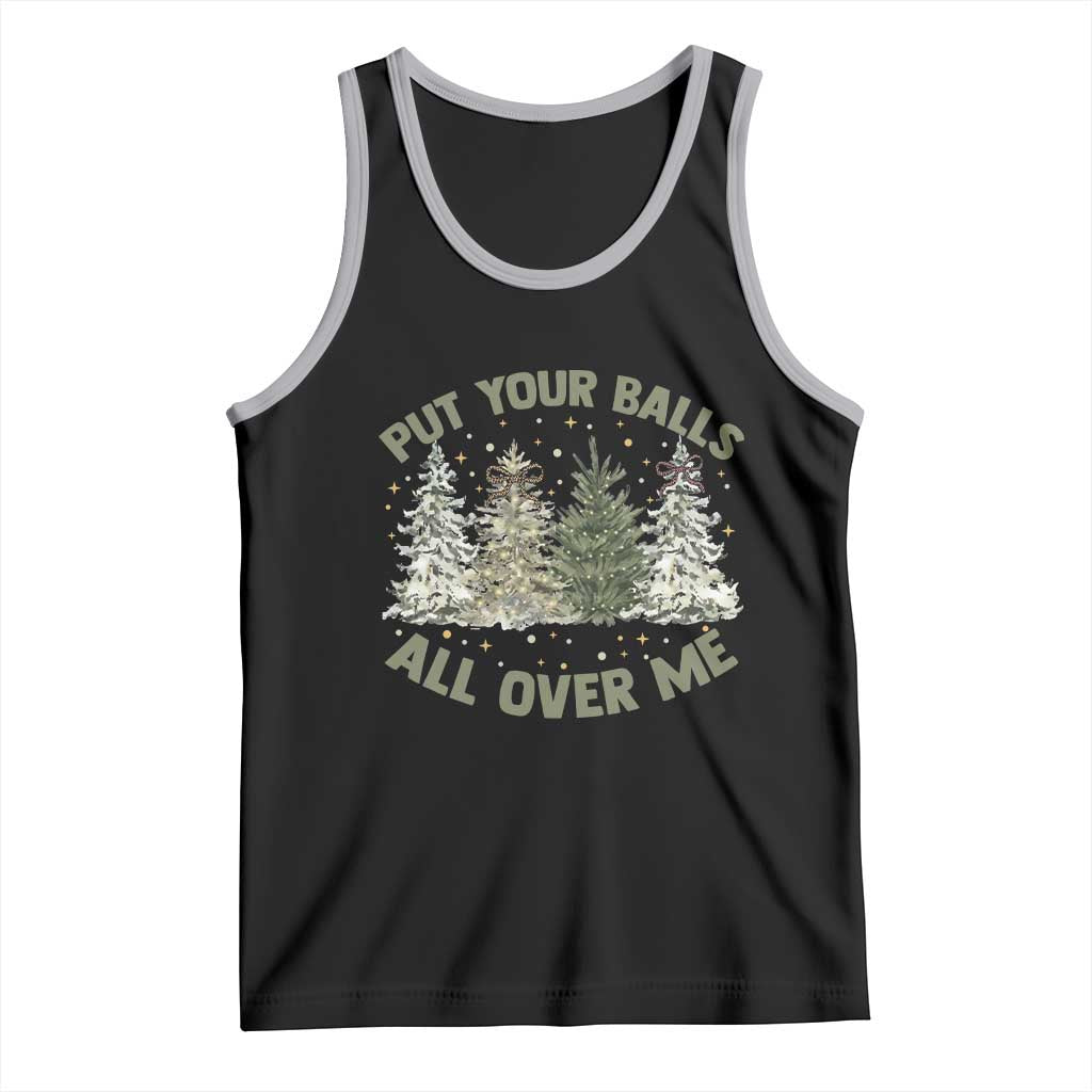 Funny Christmas Adult Humor Tank Top Put Your Balls All Over Me Xmas Dirty Joke - Wonder Print Shop