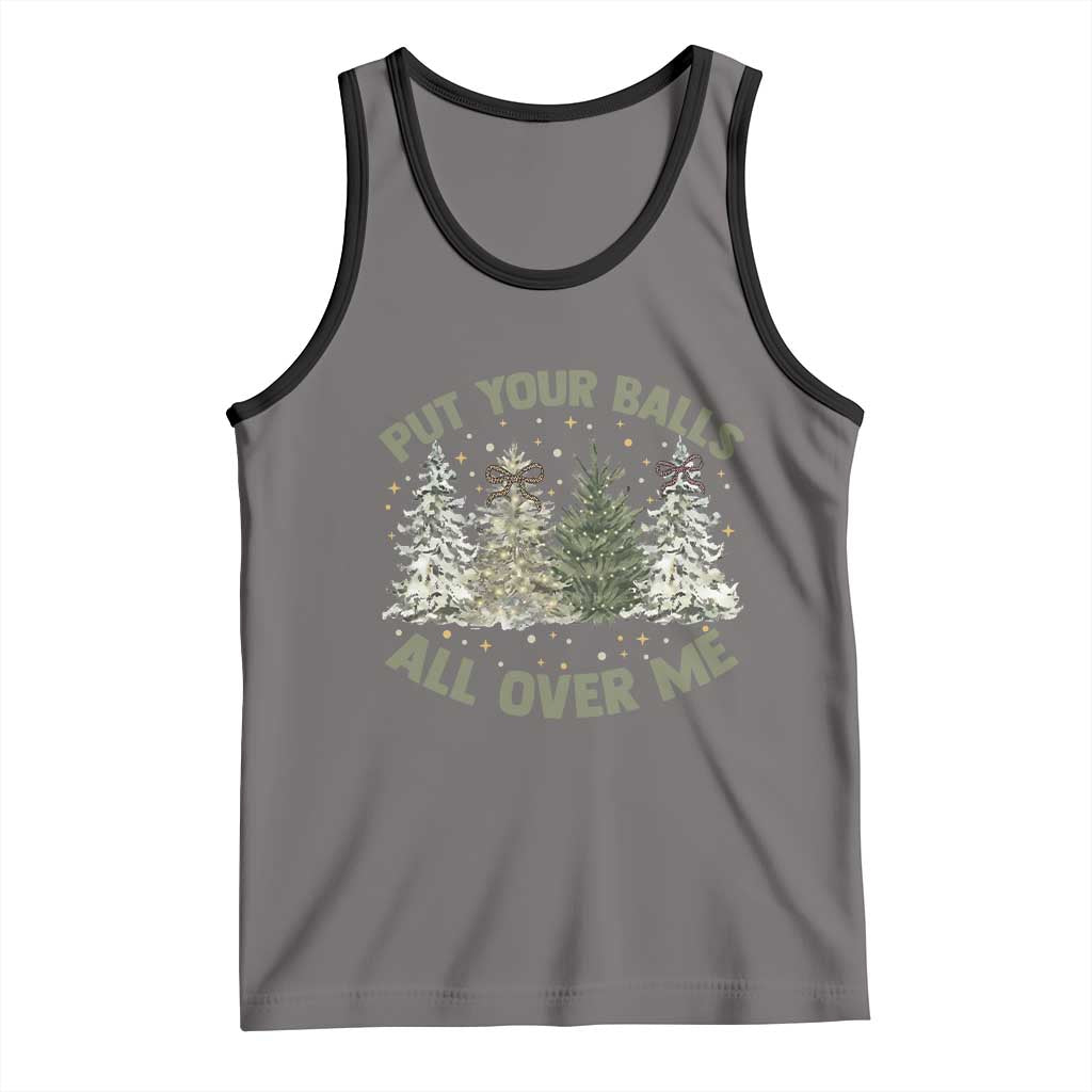 Funny Christmas Adult Humor Tank Top Put Your Balls All Over Me Xmas Dirty Joke - Wonder Print Shop