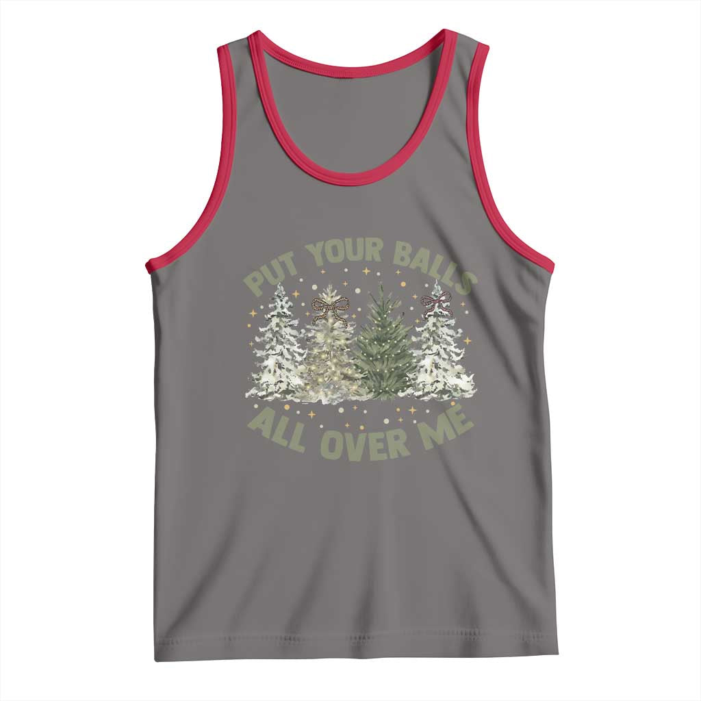 Funny Christmas Adult Humor Tank Top Put Your Balls All Over Me Xmas Dirty Joke - Wonder Print Shop