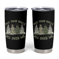 Funny Christmas Adult Humor Tumbler Cup Put Your Balls All Over Me Xmas Dirty Joke - Wonder Print Shop