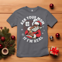 Funny Christmas Black Santa Ask Your Mom If I Am Real T Shirt Dirty Xmas Santa Mom - Wonder Print Shop