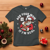 Funny Christmas Black Santa Ask Your Mom If I Am Real T Shirt Dirty Xmas Santa Mom - Wonder Print Shop