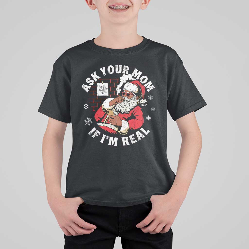 Funny Christmas Black Santa Ask Your Mom If I Am Real T Shirt For Kid Dirty Xmas Santa Mom - Wonder Print Shop