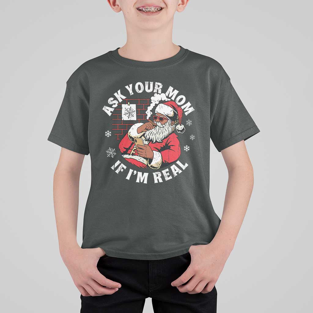 Funny Christmas Black Santa Ask Your Mom If I Am Real T Shirt For Kid Dirty Xmas Santa Mom - Wonder Print Shop