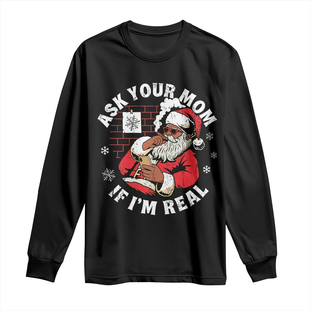 Funny Christmas Black Santa Ask Your Mom If I Am Real Long Sleeve Shirt Dirty Xmas Santa Mom - Wonder Print Shop