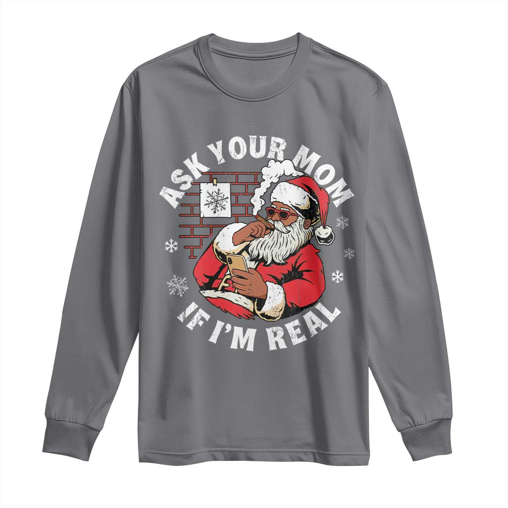 Funny Christmas Black Santa Ask Your Mom If I Am Real Long Sleeve Shirt Dirty Xmas Santa Mom - Wonder Print Shop