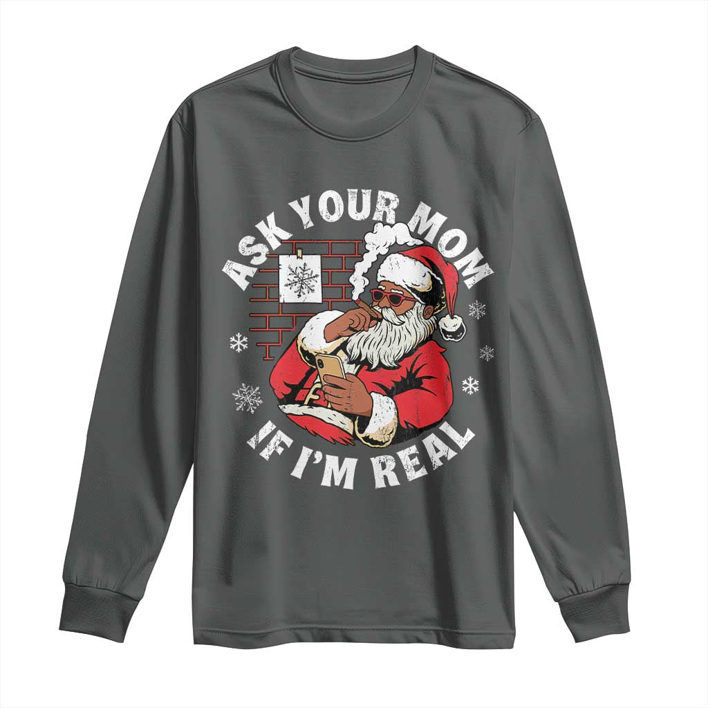 Funny Christmas Black Santa Ask Your Mom If I Am Real Long Sleeve Shirt Dirty Xmas Santa Mom - Wonder Print Shop