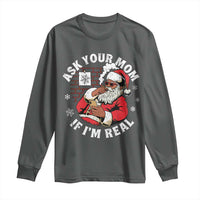 Funny Christmas Black Santa Ask Your Mom If I Am Real Long Sleeve Shirt Dirty Xmas Santa Mom - Wonder Print Shop