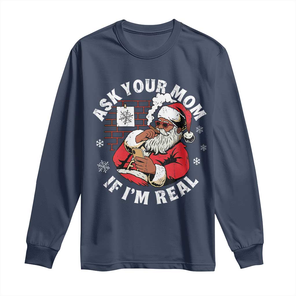 Funny Christmas Black Santa Ask Your Mom If I Am Real Long Sleeve Shirt Dirty Xmas Santa Mom - Wonder Print Shop