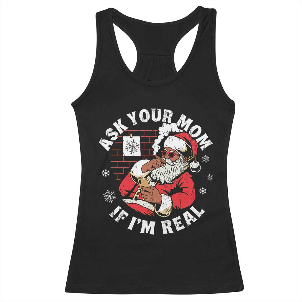 Funny Christmas Black Santa Ask Your Mom If I Am Real Racerback Tank Top Dirty Xmas Santa Mom - Wonder Print Shop