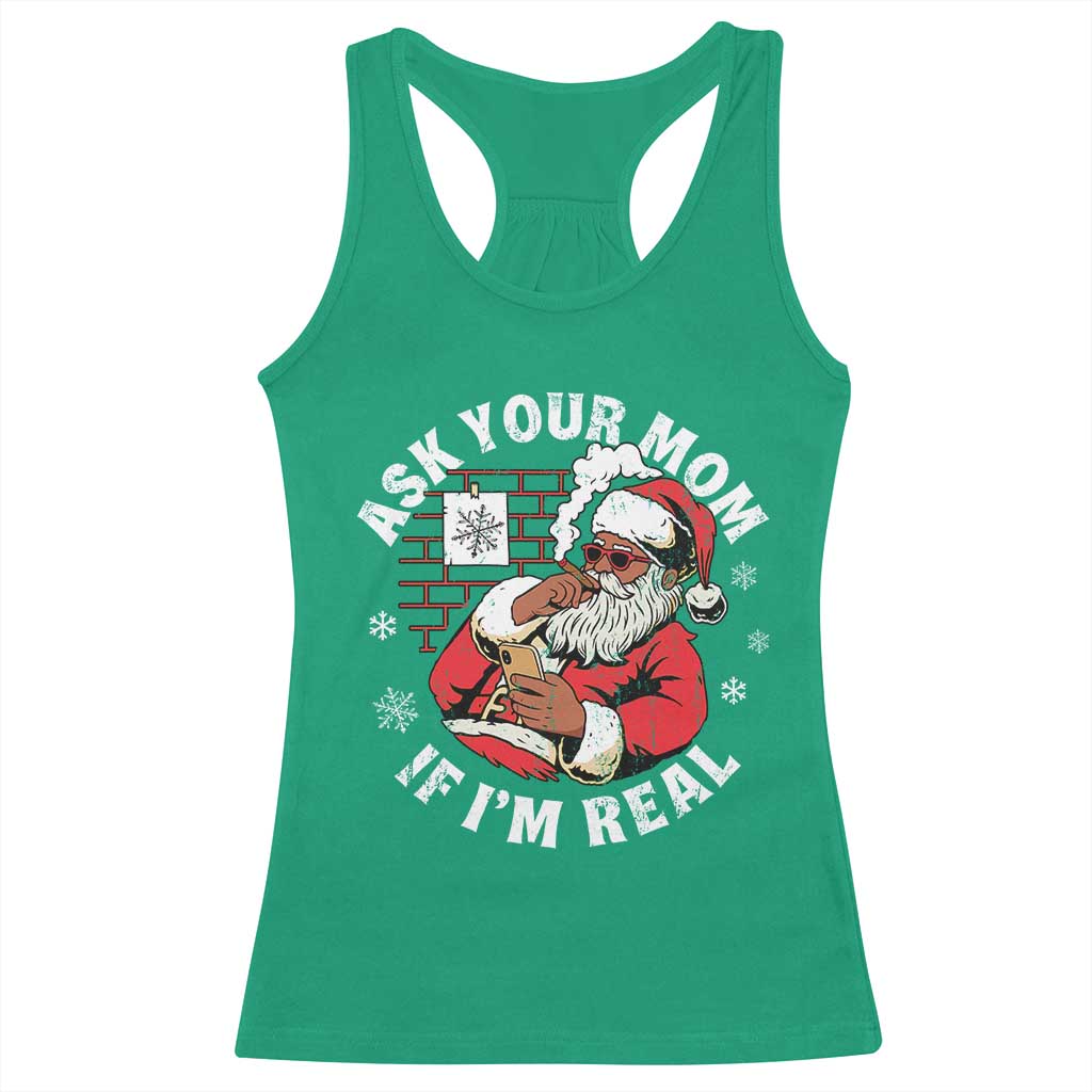 Funny Christmas Black Santa Ask Your Mom If I Am Real Racerback Tank Top Dirty Xmas Santa Mom - Wonder Print Shop