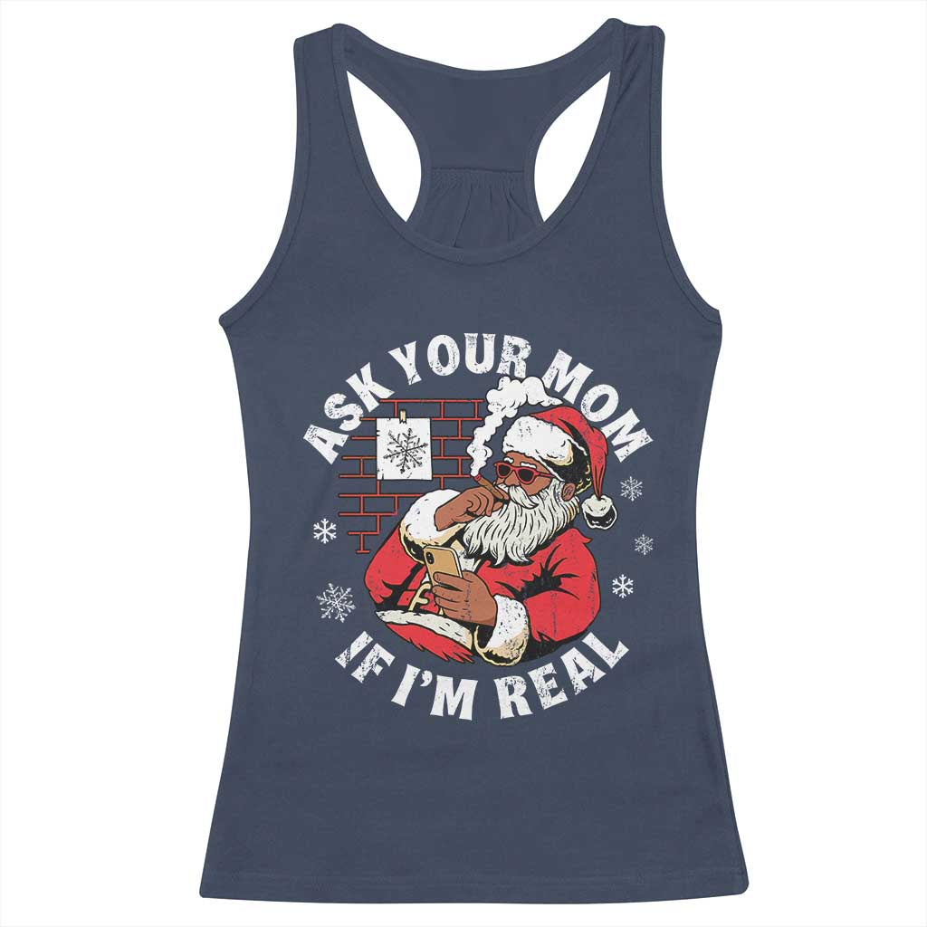 Funny Christmas Black Santa Ask Your Mom If I Am Real Racerback Tank Top Dirty Xmas Santa Mom - Wonder Print Shop