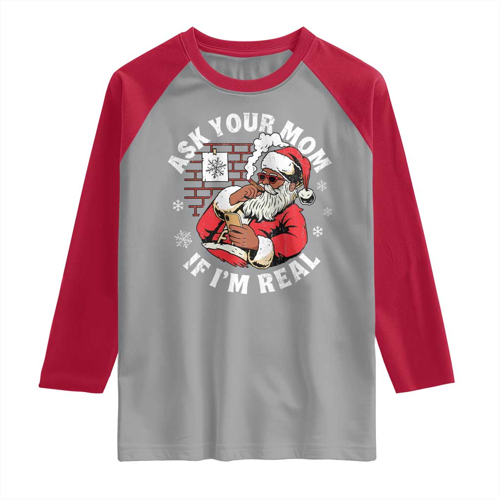 Funny Christmas Black Santa Ask Your Mom If I Am Real Raglan Shirt Dirty Xmas Santa Mom - Wonder Print Shop