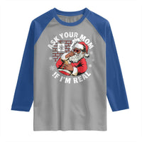 Funny Christmas Black Santa Ask Your Mom If I Am Real Raglan Shirt Dirty Xmas Santa Mom - Wonder Print Shop