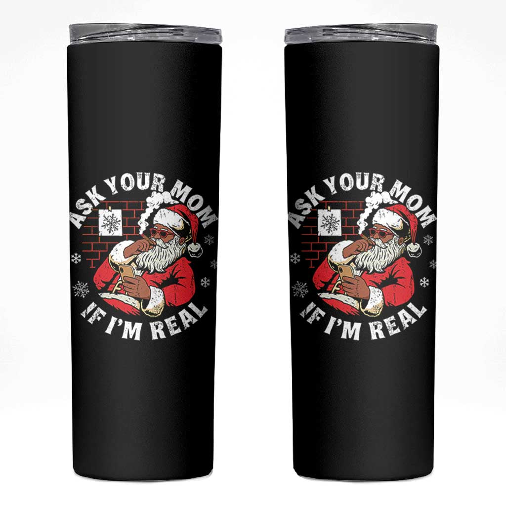 Funny Christmas Black Santa Ask Your Mom If I Am Real Skinny Tumbler Dirty Xmas Santa Mom - Wonder Print Shop