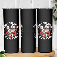 Funny Christmas Black Santa Ask Your Mom If I Am Real Skinny Tumbler Dirty Xmas Santa Mom - Wonder Print Shop