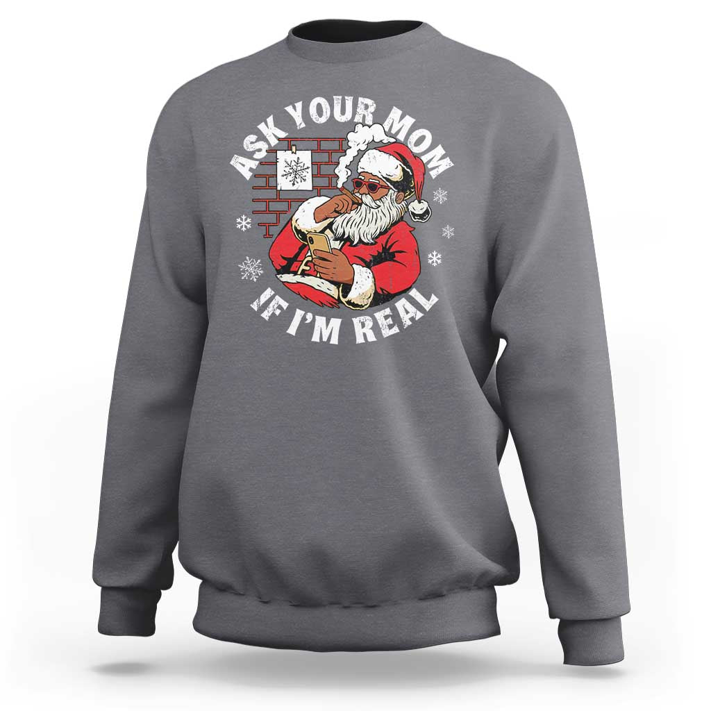 Funny Christmas Black Santa Ask Your Mom If I Am Real Sweatshirt Dirty Xmas Santa Mom - Wonder Print Shop