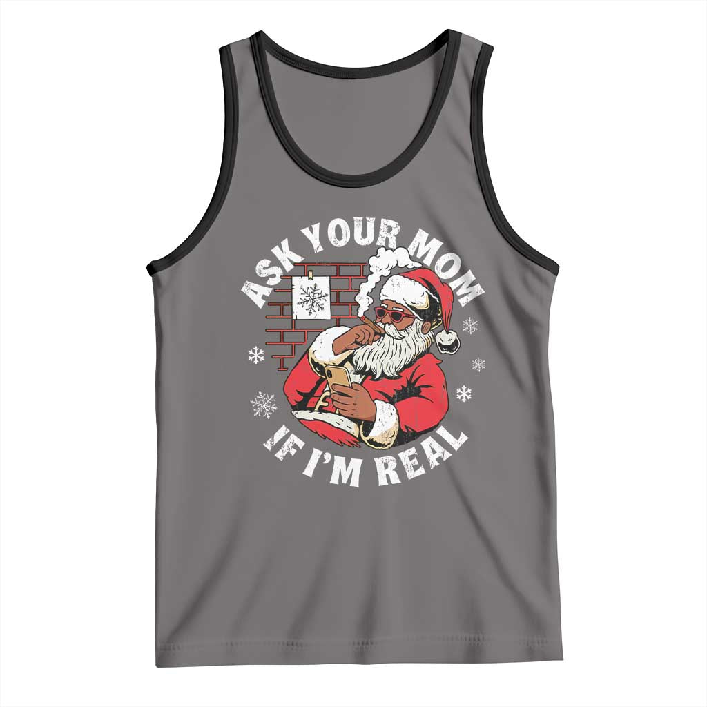 Funny Christmas Black Santa Ask Your Mom If I Am Real Tank Top Dirty Xmas Santa Mom - Wonder Print Shop