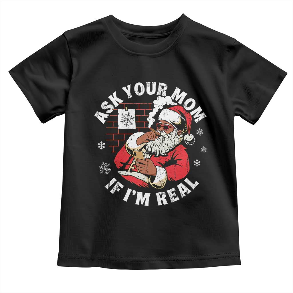 Funny Christmas Black Santa Ask Your Mom If I Am Real Toddler T Shirt Dirty Xmas Santa Mom - Wonder Print Shop