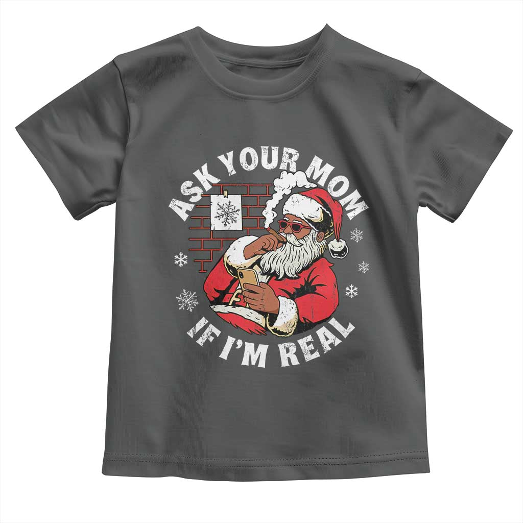 Funny Christmas Black Santa Ask Your Mom If I Am Real Toddler T Shirt Dirty Xmas Santa Mom - Wonder Print Shop