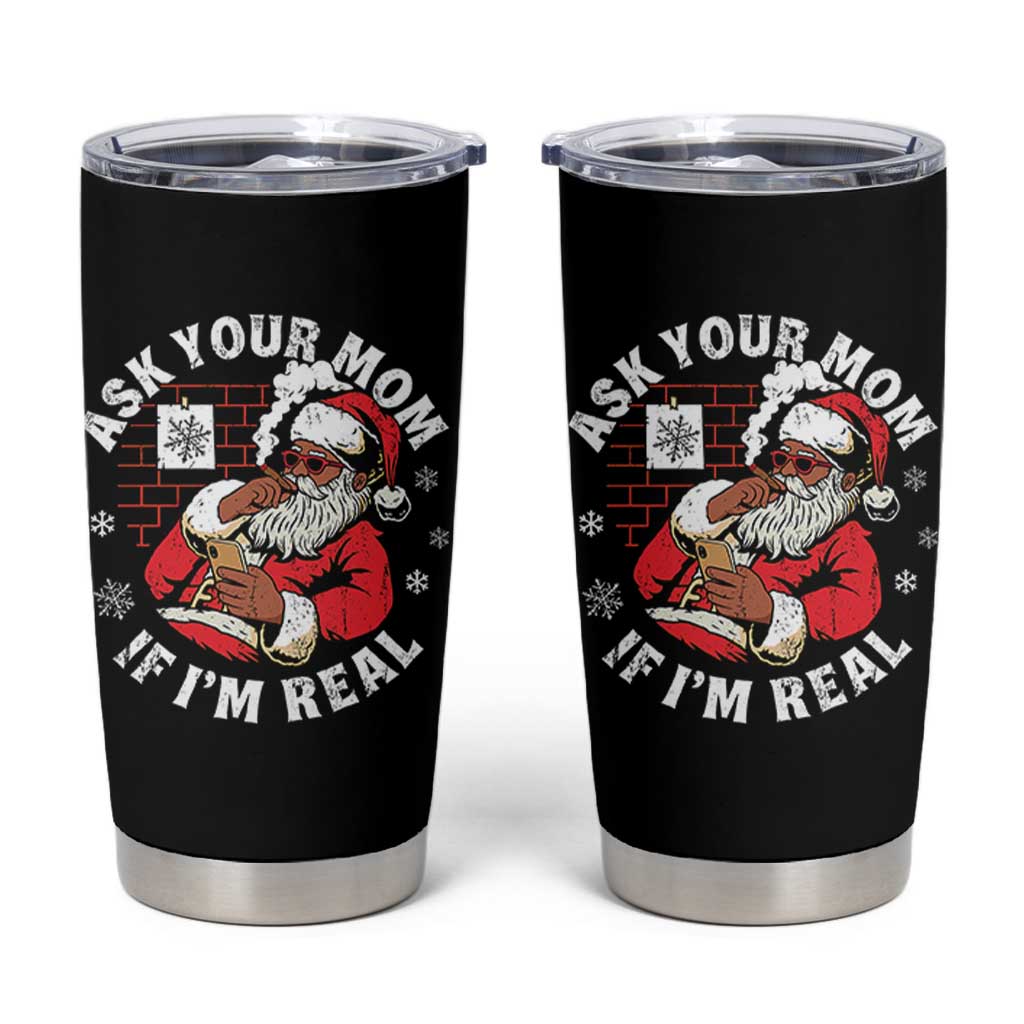 Funny Christmas Black Santa Ask Your Mom If I Am Real Tumbler Cup Dirty Xmas Santa Mom - Wonder Print Shop