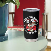 Funny Christmas Black Santa Ask Your Mom If I Am Real Tumbler Cup Dirty Xmas Santa Mom - Wonder Print Shop