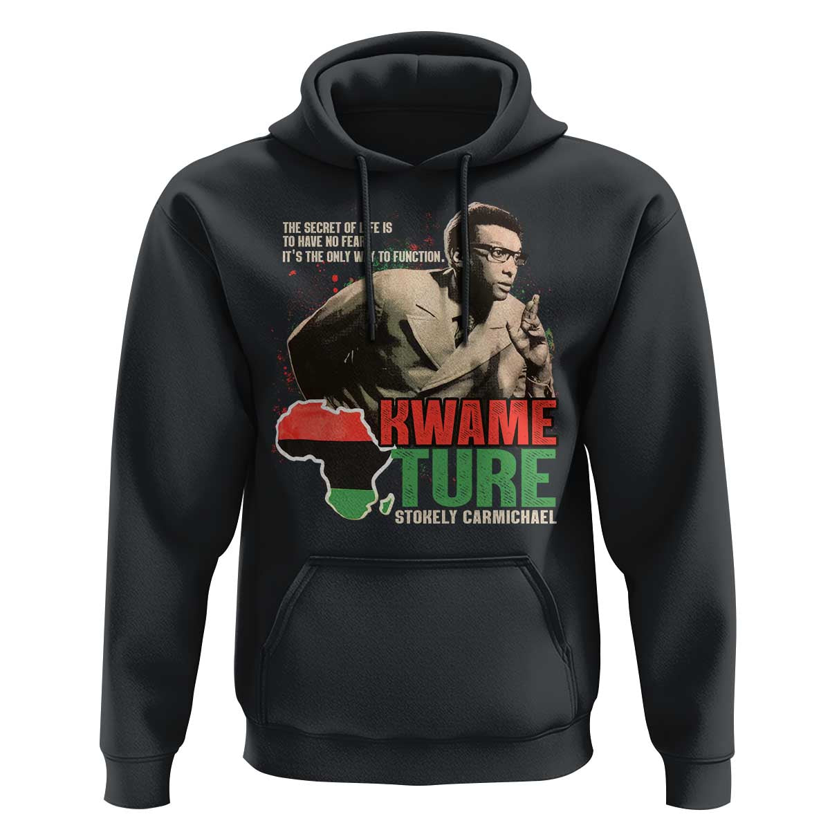 Stokely Carmichael Quote Hoodie The Secret Of Life Is To Have No Fear It's The Only Way To Function