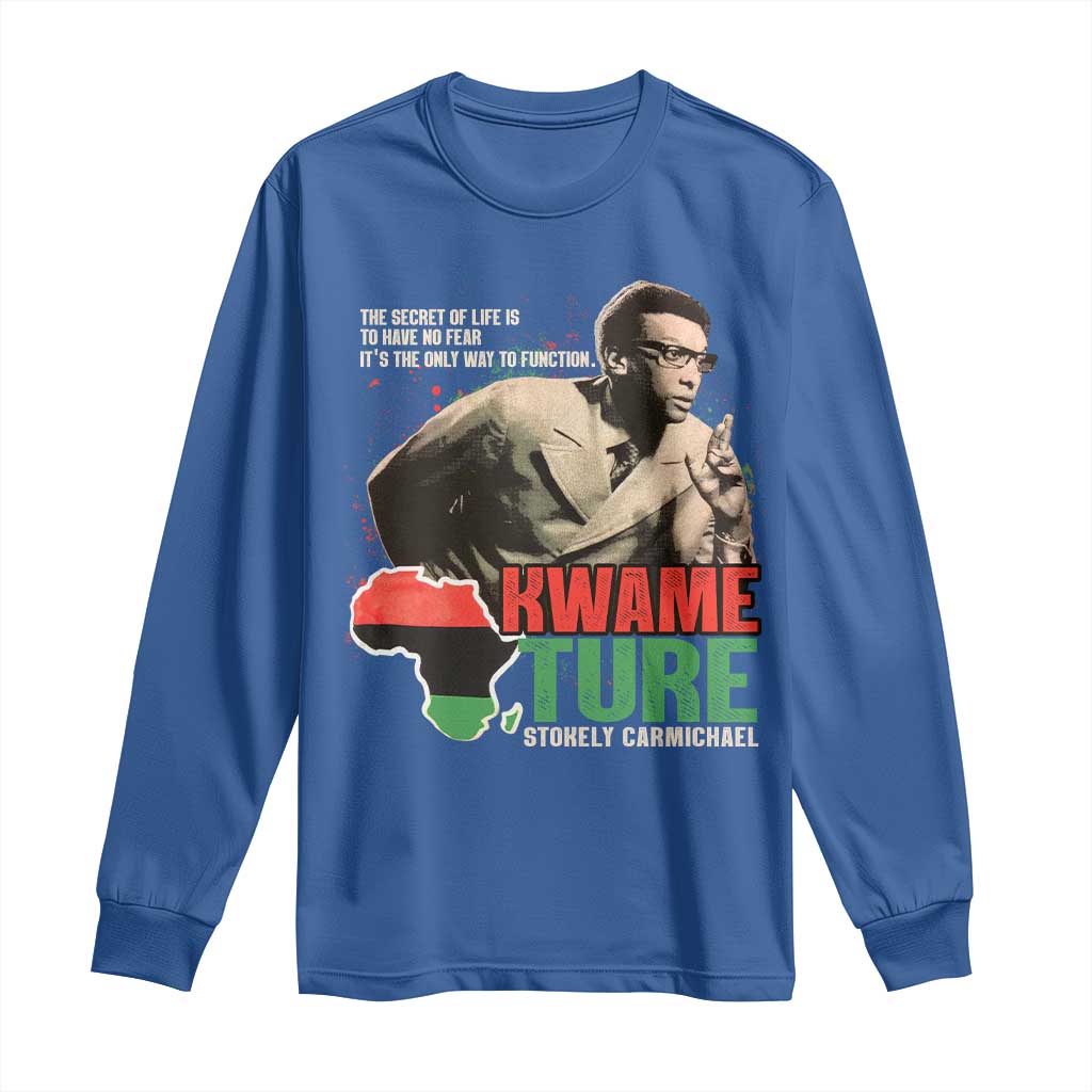 Stokely Carmichael Quote Long Sleeve Shirt The Secret Of Life Is To Have No Fear It's The Only Way To Function