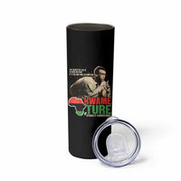 Stokely Carmichael Quote Skinny Tumbler The Secret Of Life Is To Have No Fear It's The Only Way To Function