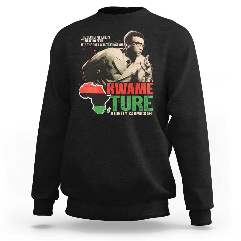 Stokely Carmichael Quote Sweatshirt The Secret Of Life Is To Have No Fear It's The Only Way To Function