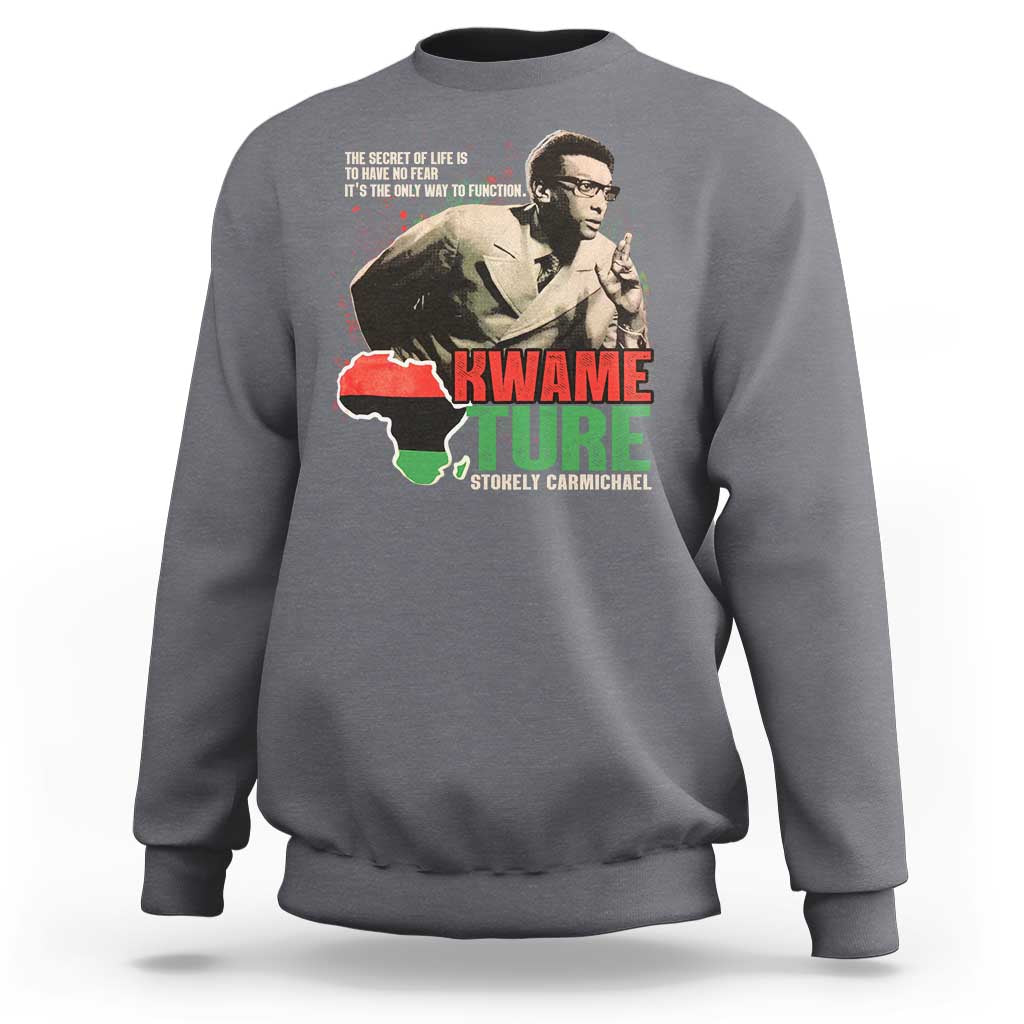 Stokely Carmichael Quote Sweatshirt The Secret Of Life Is To Have No Fear It's The Only Way To Function