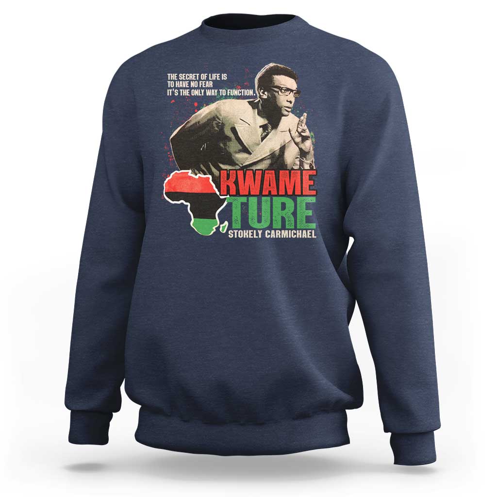 Stokely Carmichael Quote Sweatshirt The Secret Of Life Is To Have No Fear It's The Only Way To Function
