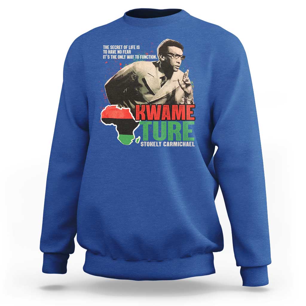 Stokely Carmichael Quote Sweatshirt The Secret Of Life Is To Have No Fear It's The Only Way To Function
