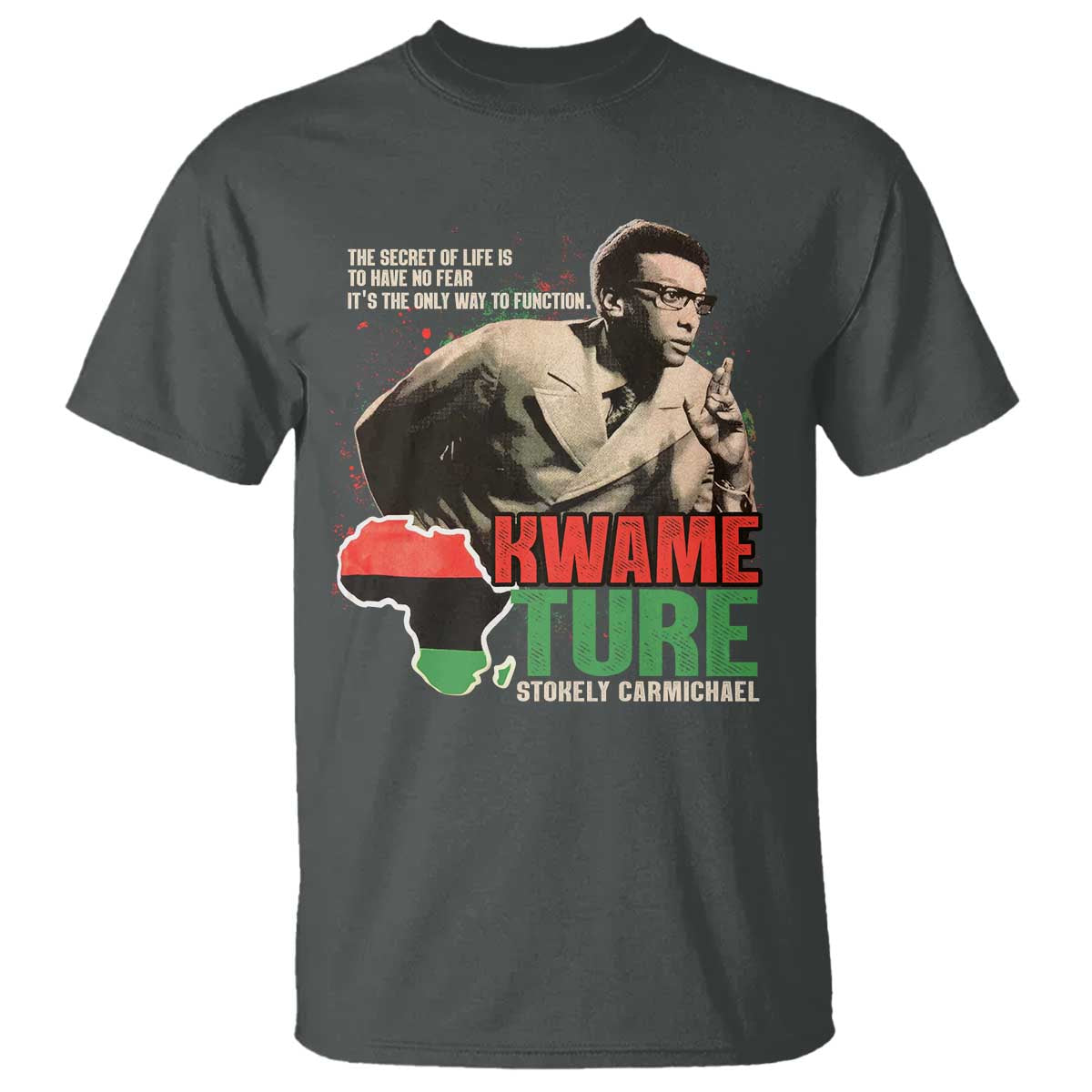 Stokely Carmichael Quote T Shirt The Secret Of Life Is To Have No Fear It's The Only Way To Function