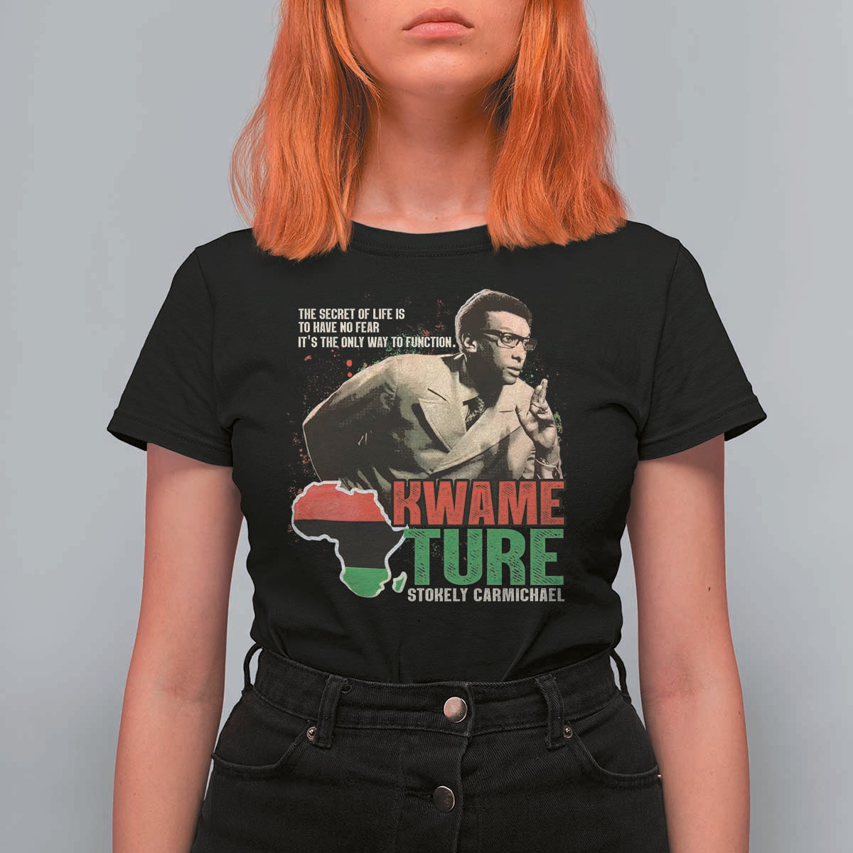 Stokely Carmichael Quote T Shirt For Women The Secret Of Life Is To Have No Fear It's The Only Way To Function