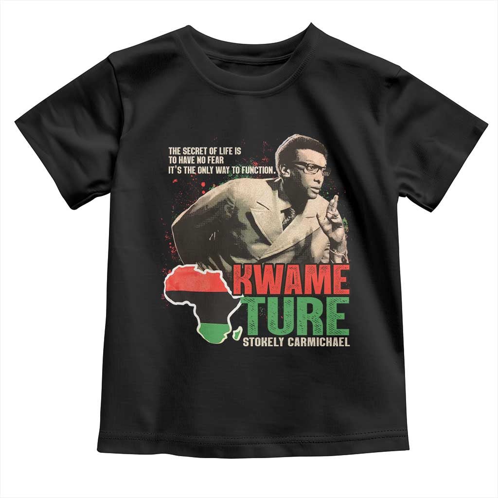 Stokely Carmichael Quote Toddler T Shirt The Secret Of Life Is To Have No Fear It's The Only Way To Function