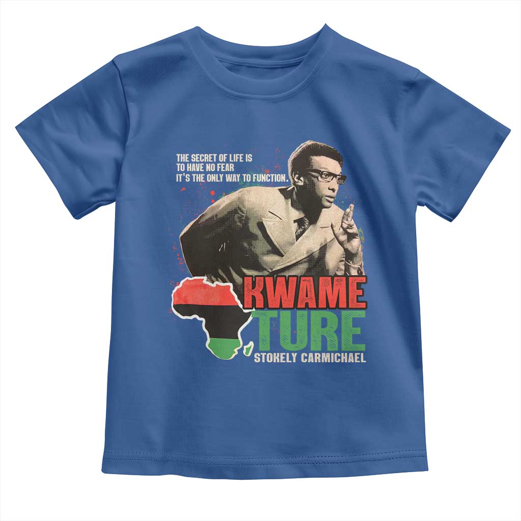 Stokely Carmichael Quote Toddler T Shirt The Secret Of Life Is To Have No Fear It's The Only Way To Function