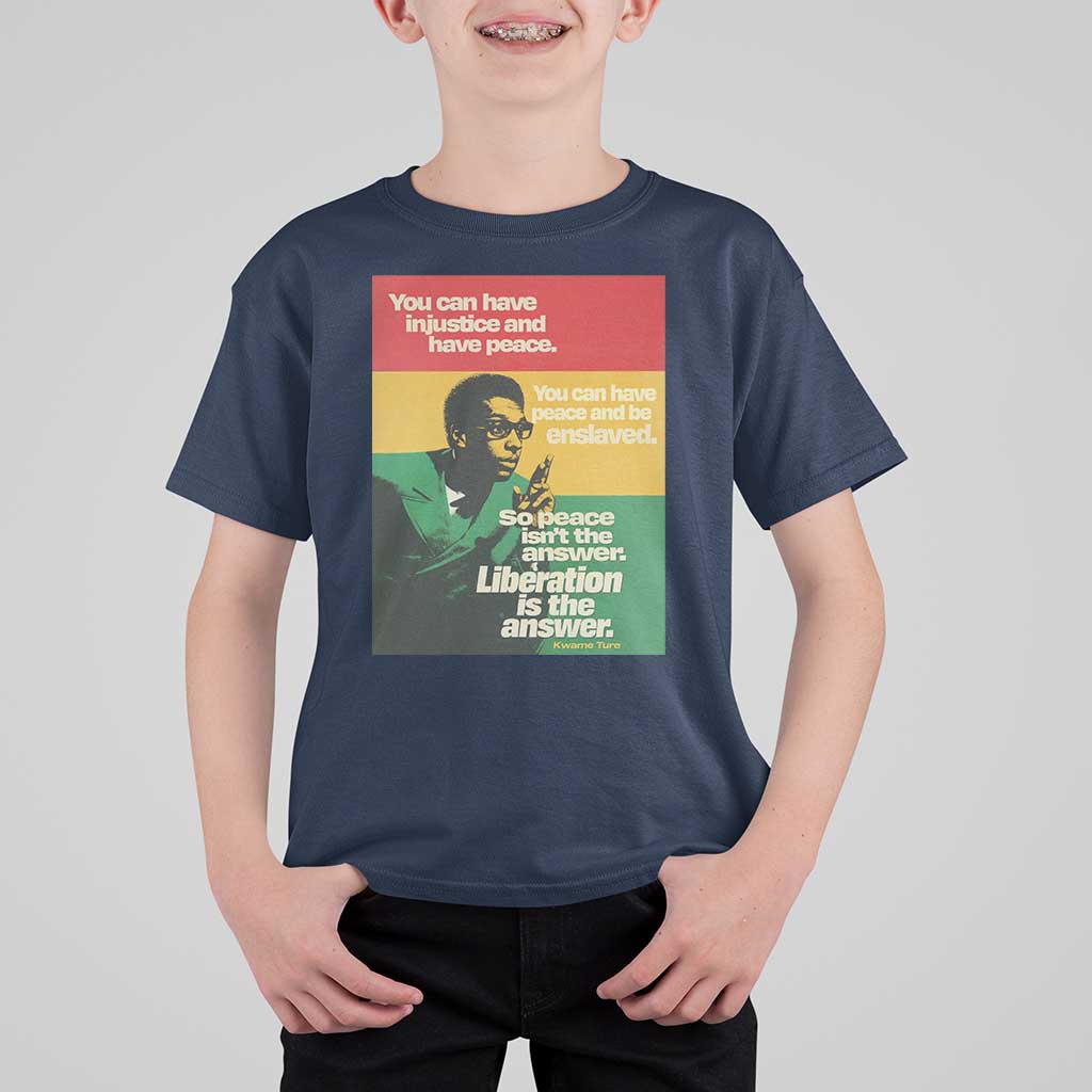 Stokely Carmichael Quote T Shirt For Kid You Can Have Injustice And Have Peace And Be Enslaved