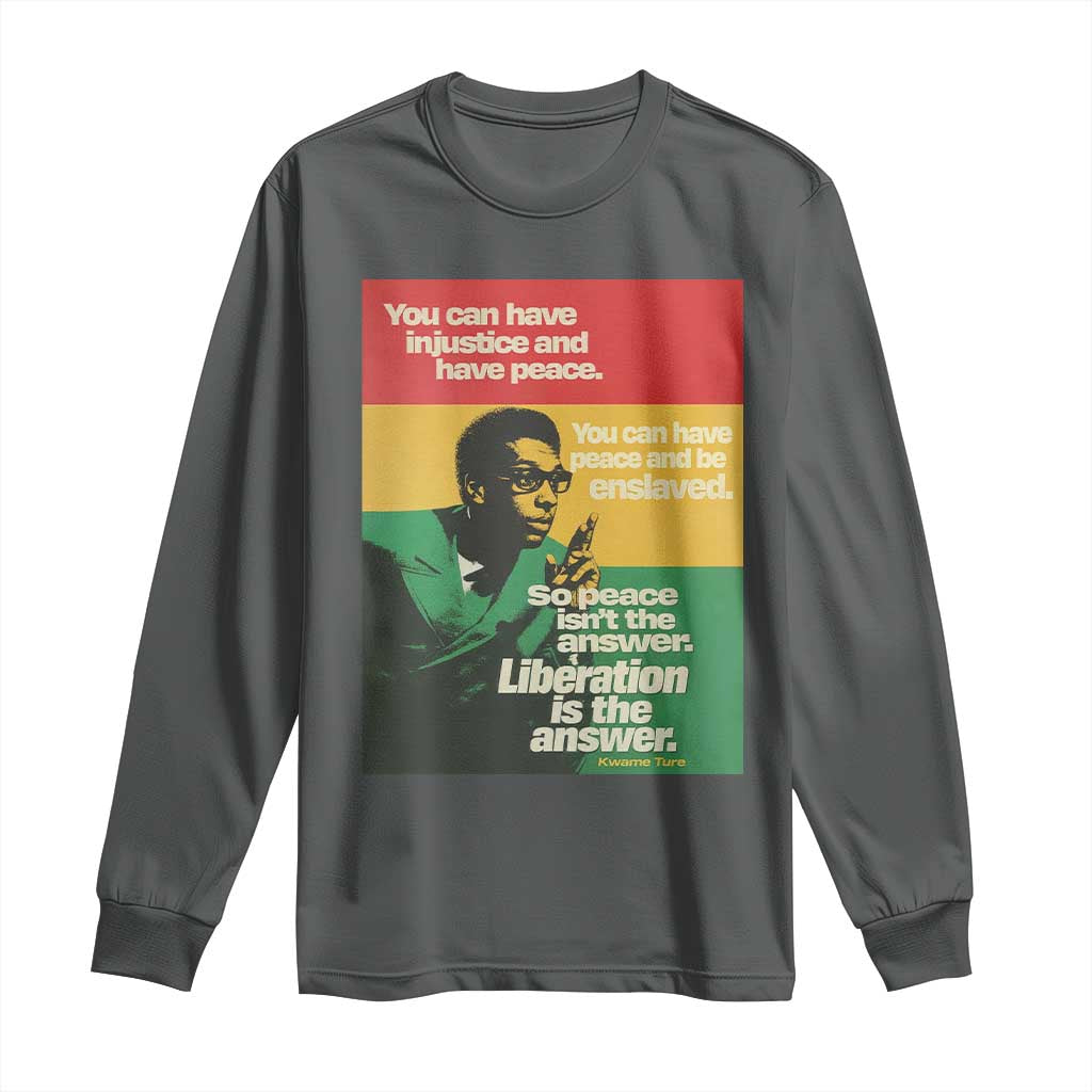 Stokely Carmichael Quote Long Sleeve Shirt You Can Have Injustice And Have Peace And Be Enslaved