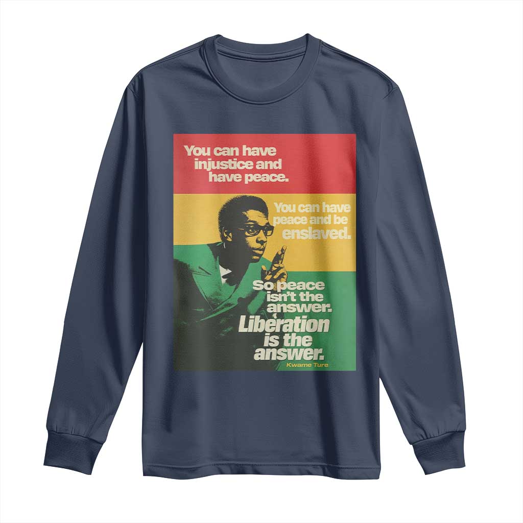 Stokely Carmichael Quote Long Sleeve Shirt You Can Have Injustice And Have Peace And Be Enslaved