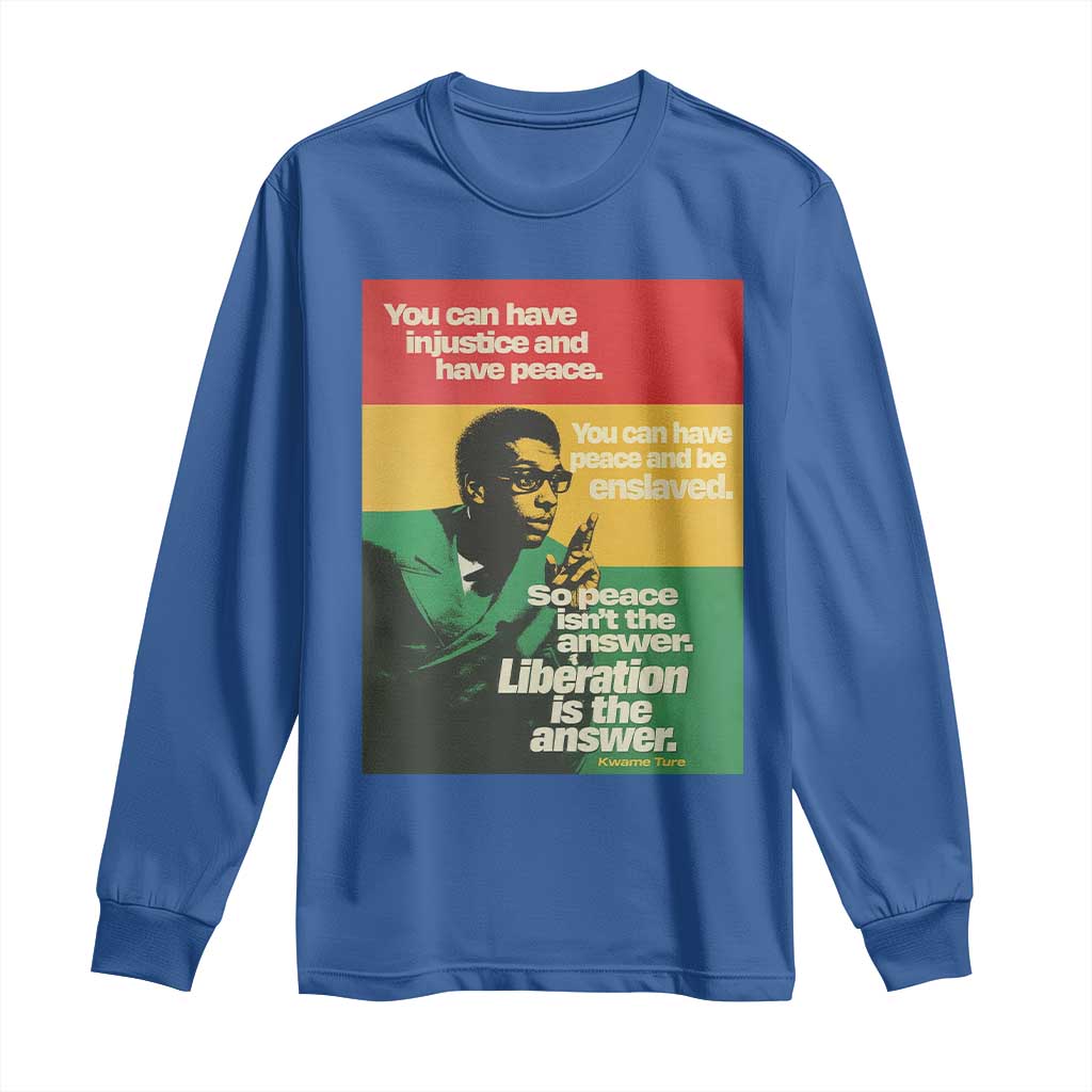 Stokely Carmichael Quote Long Sleeve Shirt You Can Have Injustice And Have Peace And Be Enslaved