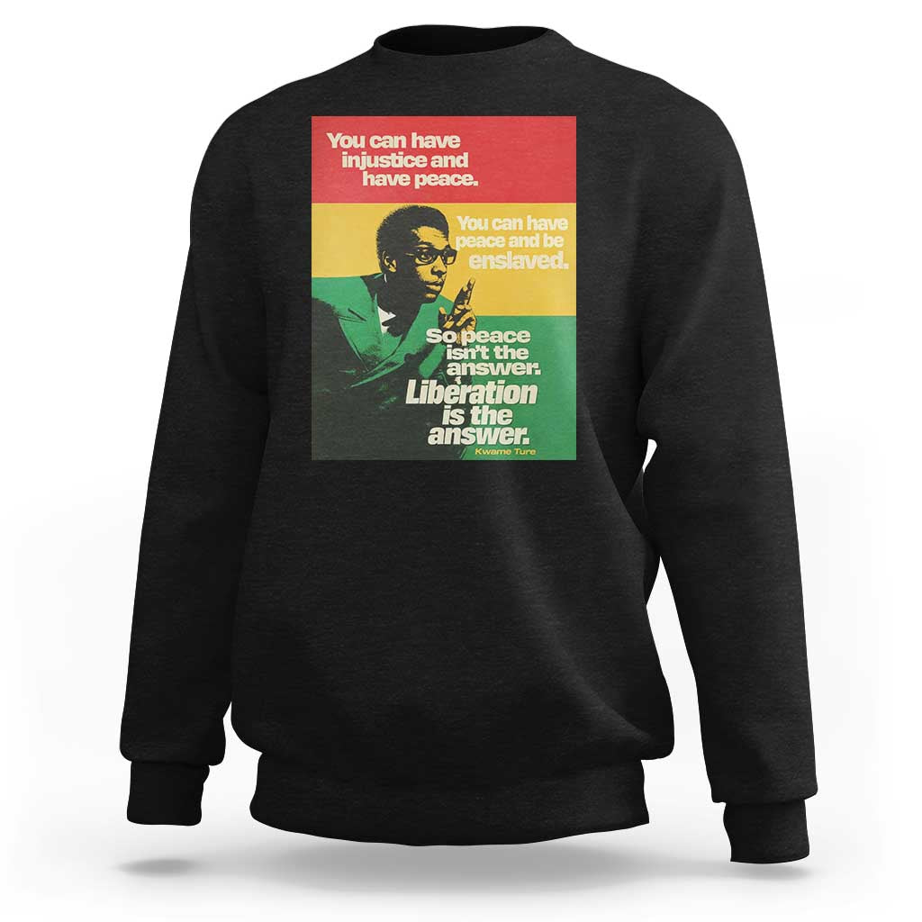 Stokely Carmichael Quote Sweatshirt You Can Have Injustice And Have Peace And Be Enslaved