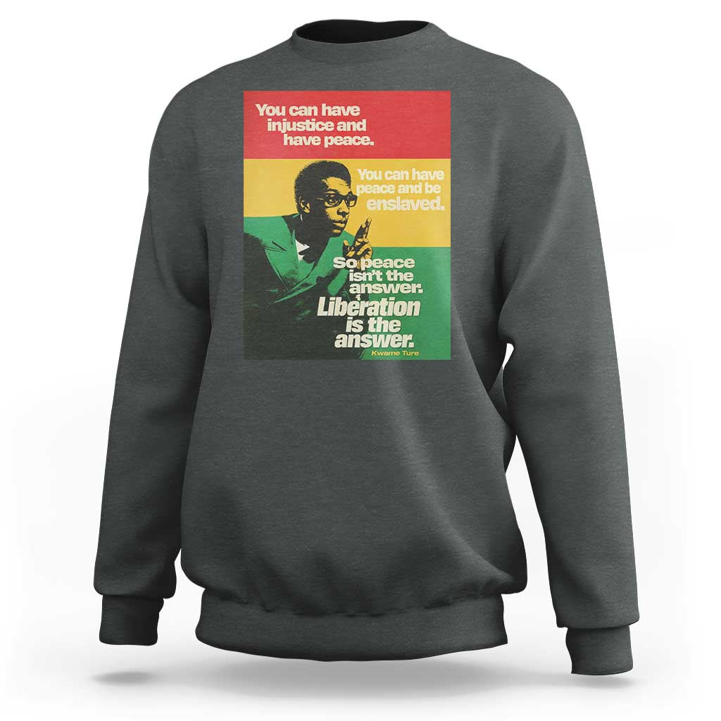 Stokely Carmichael Quote Sweatshirt You Can Have Injustice And Have Peace And Be Enslaved