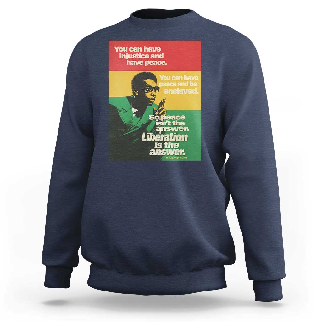 Stokely Carmichael Quote Sweatshirt You Can Have Injustice And Have Peace And Be Enslaved