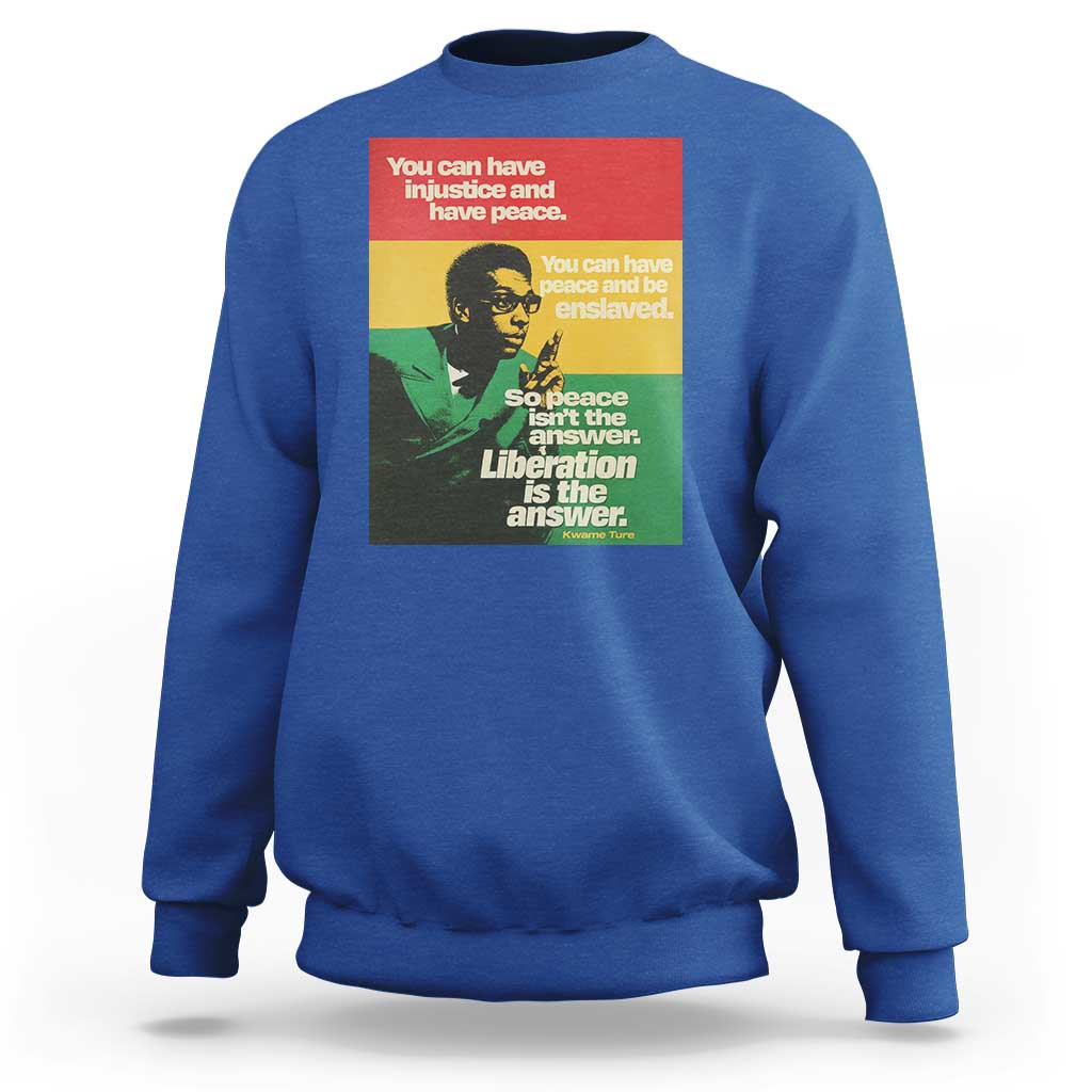 Stokely Carmichael Quote Sweatshirt You Can Have Injustice And Have Peace And Be Enslaved